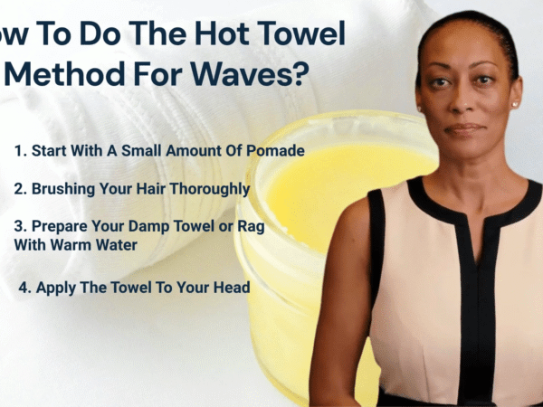 How To Do The Hot Towel Treatment? | Learn To Achieve Better Define Waves With The Hot Towel Method