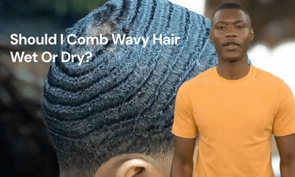 Should I Comb Wavy Hair Wet Or Dry?