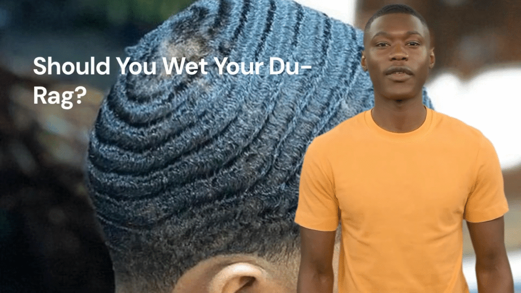 Should You Wet Your Du-Rag?